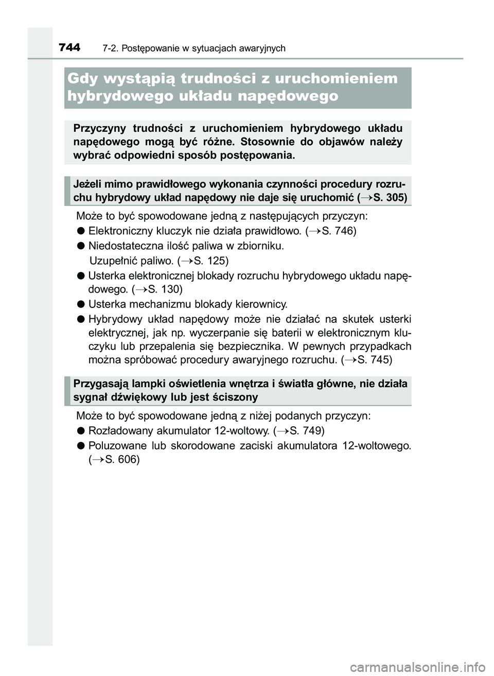 TOYOTA C-HR 2022  Instrukcja obsługi (in Polish) Mo˝e to byç spowodowane jednà z nast´pujàcych przyczyn:
Elektroniczny kluczyk nie dzia∏a prawid∏owo. (
S. 746)
Niedostateczna iloÊç paliwa w zbiorniku.
Uzupe∏niç paliwo. (
S. 125)
Uste