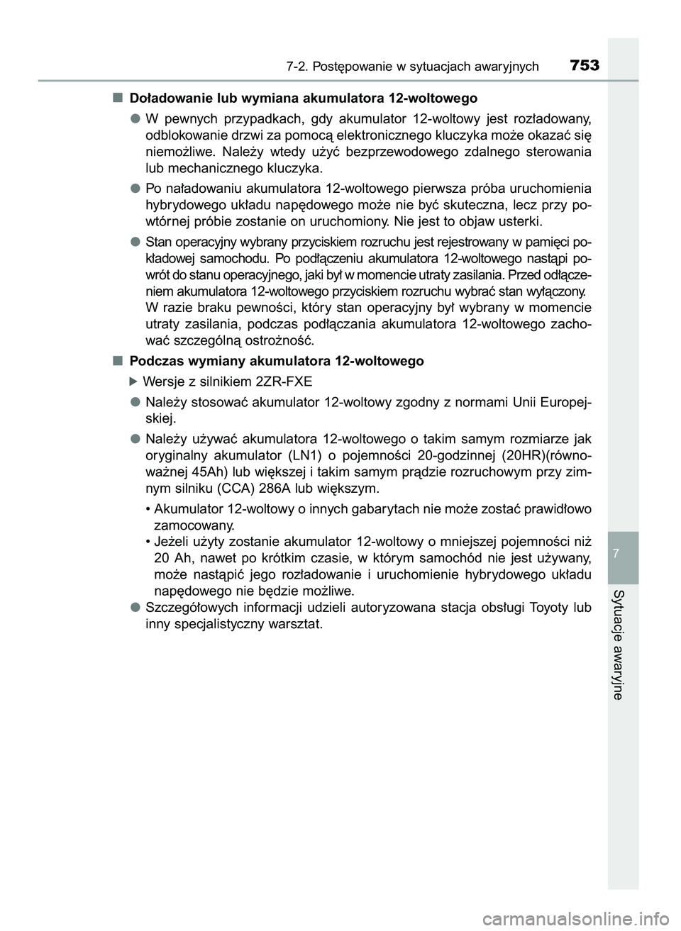 TOYOTA C-HR 2022  Instrukcja obsługi (in Polish) Do∏adowanie lub wymiana akumulatora 12-woltowego
W pewnych  przypadkach,  gdy  akumulator  12-woltowy  jest  roz∏adowany,
odblokowanie drzwi za pomocà elektronicznego kluczyka mo˝e okazaç si´

