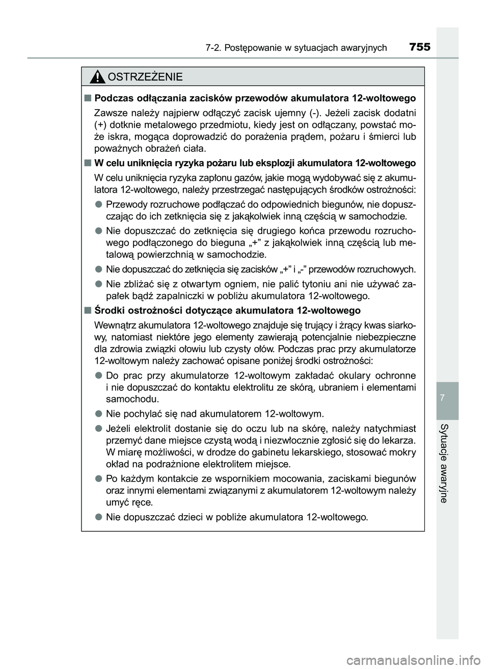 TOYOTA C-HR 2022  Instrukcja obsługi (in Polish) 7-2. Post´powanie w sytuacjach awaryjnych755
7
Sytuacje awaryjne
Podczas od∏àczania zacisków przewodów akumulatora 12-woltowego
Zawsze  nale˝y  najpierw  od∏àczyç  zacisk  ujemny  (-).  Je