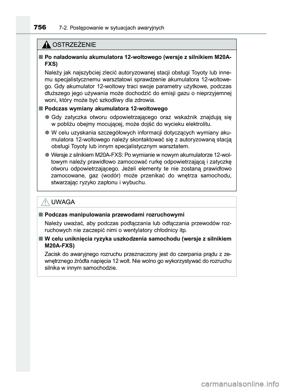 TOYOTA C-HR 2022  Instrukcja obsługi (in Polish) 7567-2. Post´powanie w sytuacjach awaryjnych
Podczas manipulowania przewodami rozruchowymi
Nale˝y  uwa˝aç,  aby  podczas  pod∏àczania  lub  od∏àczania  przewodów  roz-
ruchowych nie zaczep