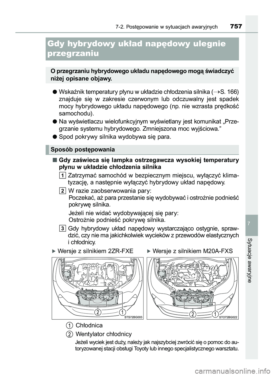 TOYOTA C-HR 2022  Instrukcja obsługi (in Polish) Wskaênik temperatury p∏ynu w uk∏adzie ch∏odzenia silnika (S. 166)
znajduje  si´  w zakresie  czerwonym  lub  odczuwalny  jest  spadek
mocy hybrydowego uk∏adu nap´dowego (np. nie wzrasta pr