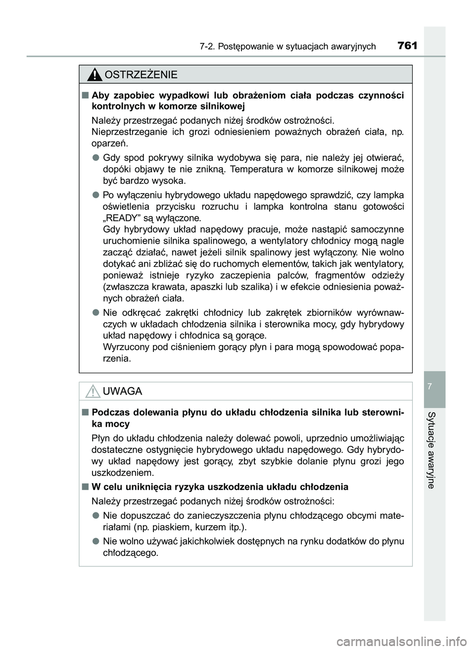 TOYOTA C-HR 2022  Instrukcja obsługi (in Polish) 7-2. Post´powanie w sytuacjach awaryjnych761
7
Sytuacje awaryjne
Aby  zapobiec  wypadkowi  lub  obra˝eniom  cia∏a  podczas  czynnoÊci
kontrolnych w komorze silnikowej
Nale˝y przestrzegaç podan