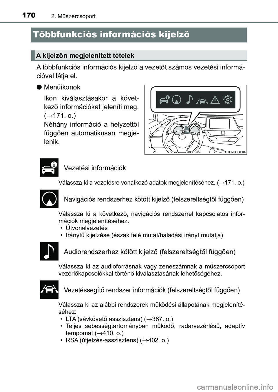 TOYOTA C-HR 2022 Kezelési útmutató (in Hungarian) 1702. Műszercsoport
Többfunkciós információs kijelző
A többfunkciós információs kijel ző a vezetőt számos vezetési in formá-
cióval látja el.
l Menüikonok
Ikon kiválasztásakor a TOYOTA C-HR 2022 Kezelési útmutató (in Hungarian) 1702. Műszercsoport
Többfunkciós információs kijelző
A többfunkciós információs kijel ző a vezetőt számos vezetési in formá-
cióval látja el.
l Menüikonok
Ikon kiválasztásakor a