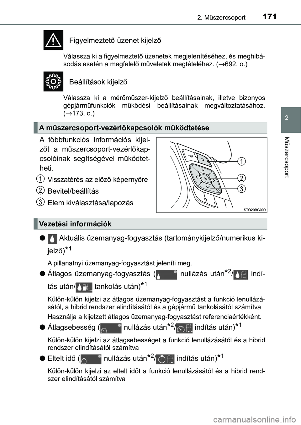 TOYOTA C-HR 2022 Kezelési útmutató (in Hungarian) 1712. Műszercsoport
2
Műszercsoport
Figyelmeztető üzenet kijelző
Válassza ki a figyelmeztető üzenetek megjelenítéséhez, és meghibá-
sodás esetén a megfelelő műveletek megtételéhez. TOYOTA C-HR 2022 Kezelési útmutató (in Hungarian) 1712. Műszercsoport
2
Műszercsoport
Figyelmeztető üzenet kijelző
Válassza ki a figyelmeztető üzenetek megjelenítéséhez, és meghibá-
sodás esetén a megfelelő műveletek megtételéhez.