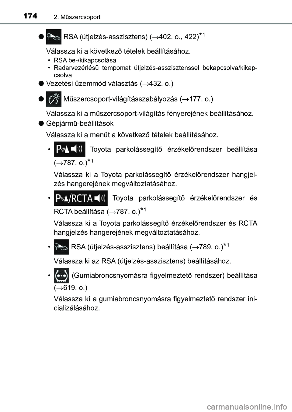 TOYOTA C-HR 2022  Kezelési útmutató (in Hungarian) 1742. Műszercsoport
l RSA (útjelzés-asszisztens) ( →402. o., 422)*1
Válassza ki a következő  tételek beállításához.
• RSA be-/kikapcsolása
• Radarvezérlésű  tempomat  útjelzés-a