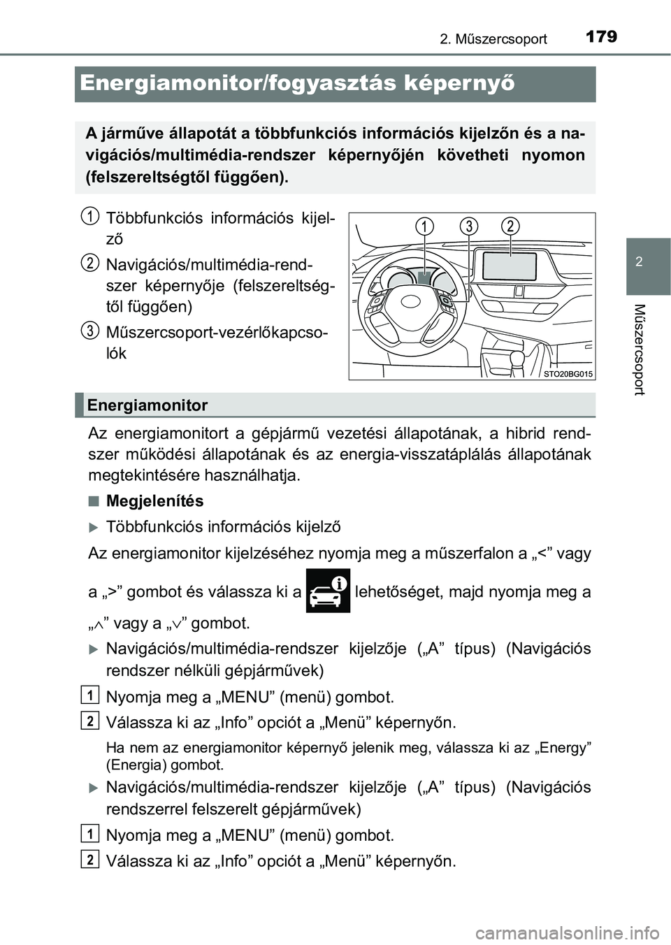 TOYOTA C-HR 2022 Kezelési útmutató (in Hungarian) 179
2
2. Műszercsoport
Műszercsoport
Energiamonitor/fogyasztás képer nyő
Többfunkciós információs kijel-
ző
Navigációs/multimédia-rend-
szer képernyője (felszereltség-
től függő TOYOTA C-HR 2022 Kezelési útmutató (in Hungarian) 179
2
2. Műszercsoport
Műszercsoport
Energiamonitor/fogyasztás képer nyő
Többfunkciós információs kijel-
ző
Navigációs/multimédia-rend-
szer képernyője (felszereltség-
től függő