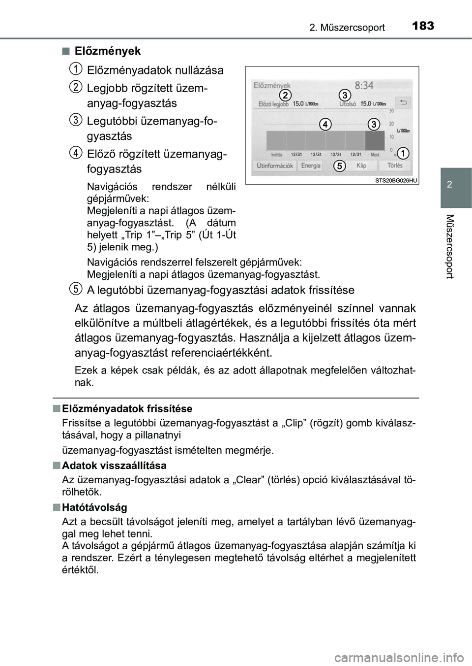 TOYOTA C-HR 2022 Kezelési útmutató (in Hungarian) 1832. Műszercsoport
2
Műszercsoport
nElőzményekElőzményadatok nullázása
Legjobb rögzített üzem-
anyag-fogyasztás
Legutóbbi üzemanyag-fo-
gyasztás
Előző rögzített üzemanyag-
fogyasz TOYOTA C-HR 2022 Kezelési útmutató (in Hungarian) 1832. Műszercsoport
2
Műszercsoport
nElőzményekElőzményadatok nullázása
Legjobb rögzített üzem-
anyag-fogyasztás
Legutóbbi üzemanyag-fo-
gyasztás
Előző rögzített üzemanyag-
fogyasz