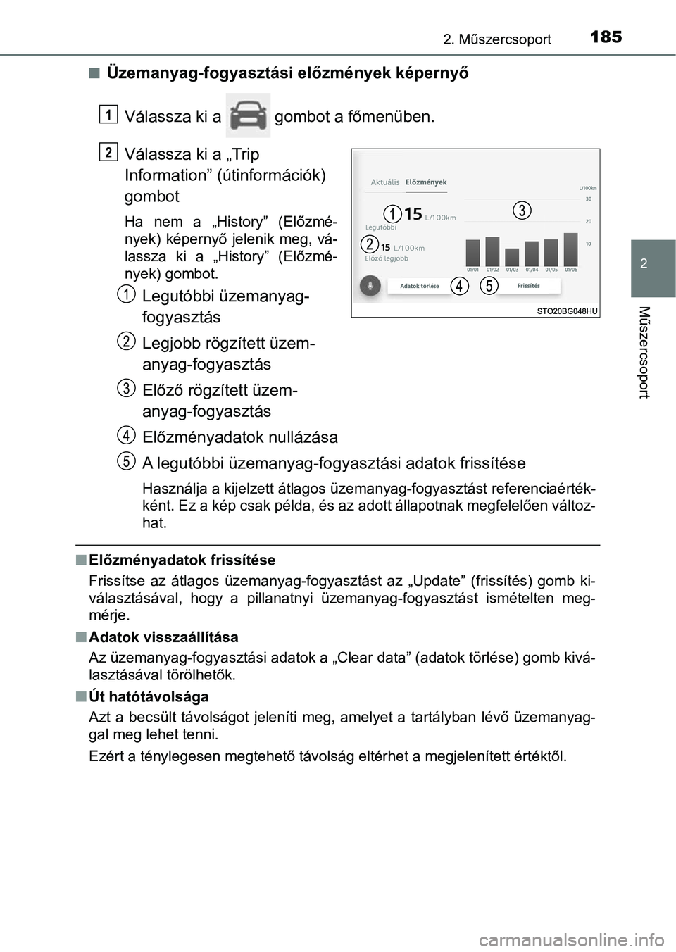 TOYOTA C-HR 2022 Kezelési útmutató (in Hungarian) 1852. Műszercsoport
2
Műszercsoport
nÜzemanyag-fogyasztási előzmények képernyőVálassza ki a gombot a főmenüben.
Válassza ki a „Trip
Information” (útinformációk)
gombot
Ha nem a TOYOTA C-HR 2022 Kezelési útmutató (in Hungarian) 1852. Műszercsoport
2
Műszercsoport
nÜzemanyag-fogyasztási előzmények képernyőVálassza ki a gombot a főmenüben.
Válassza ki a „Trip
Information” (útinformációk)
gombot
Ha nem a