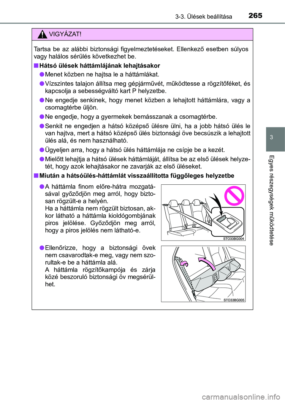 TOYOTA C-HR 2022  Kezelési útmutató (in Hungarian) 2653-3. Ülések beállítása
3
Egyes részegységek működtetése
VIGYÁZAT!
Tartsa  be  az  alábbi  biztonsági  figyelmeztetéseket.  Ellenkező  es etben  súlyos
vagy halálos sérülés köve