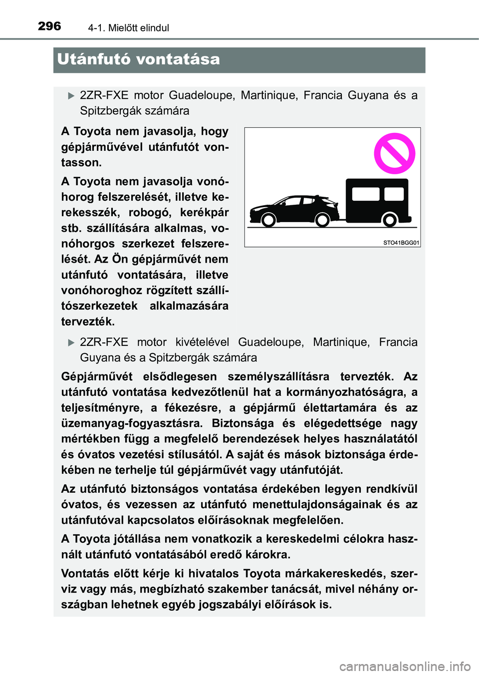 TOYOTA C-HR 2022 Kezelési útmutató (in Hungarian) 2964-1. Mielőtt elindul
Utánfutó vontatása
2ZR-FXE motor Guadeloupe, Martinique, Francia Guyana és a
Spitzbergák számára
A Toyota nem javasolja, hogy
gépjárművével utánfut TOYOTA C-HR 2022 Kezelési útmutató (in Hungarian) 2964-1. Mielőtt elindul
Utánfutó vontatása
2ZR-FXE motor Guadeloupe, Martinique, Francia Guyana és a
Spitzbergák számára
A Toyota nem javasolja, hogy
gépjárművével utánfut
