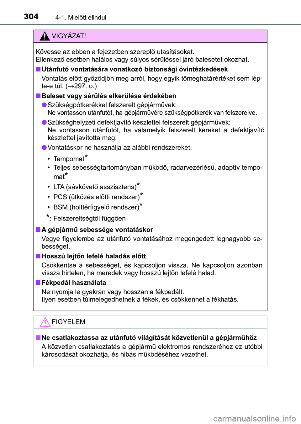 TOYOTA C-HR 2022 Kezelési útmutató (in Hungarian) 3044-1. Mielőtt elindul
VIGYÁZAT!
Kövesse az ebben a fejezetben szereplő utasításokat.
Ellenkező esetben halálos vagy súlyos sérüléssel járó balesetet okozhat.
nUtánfutó vontatására TOYOTA C-HR 2022 Kezelési útmutató (in Hungarian) 3044-1. Mielőtt elindul
VIGYÁZAT!
Kövesse az ebben a fejezetben szereplő utasításokat.
Ellenkező esetben halálos vagy súlyos sérüléssel járó balesetet okozhat.
nUtánfutó vontatására