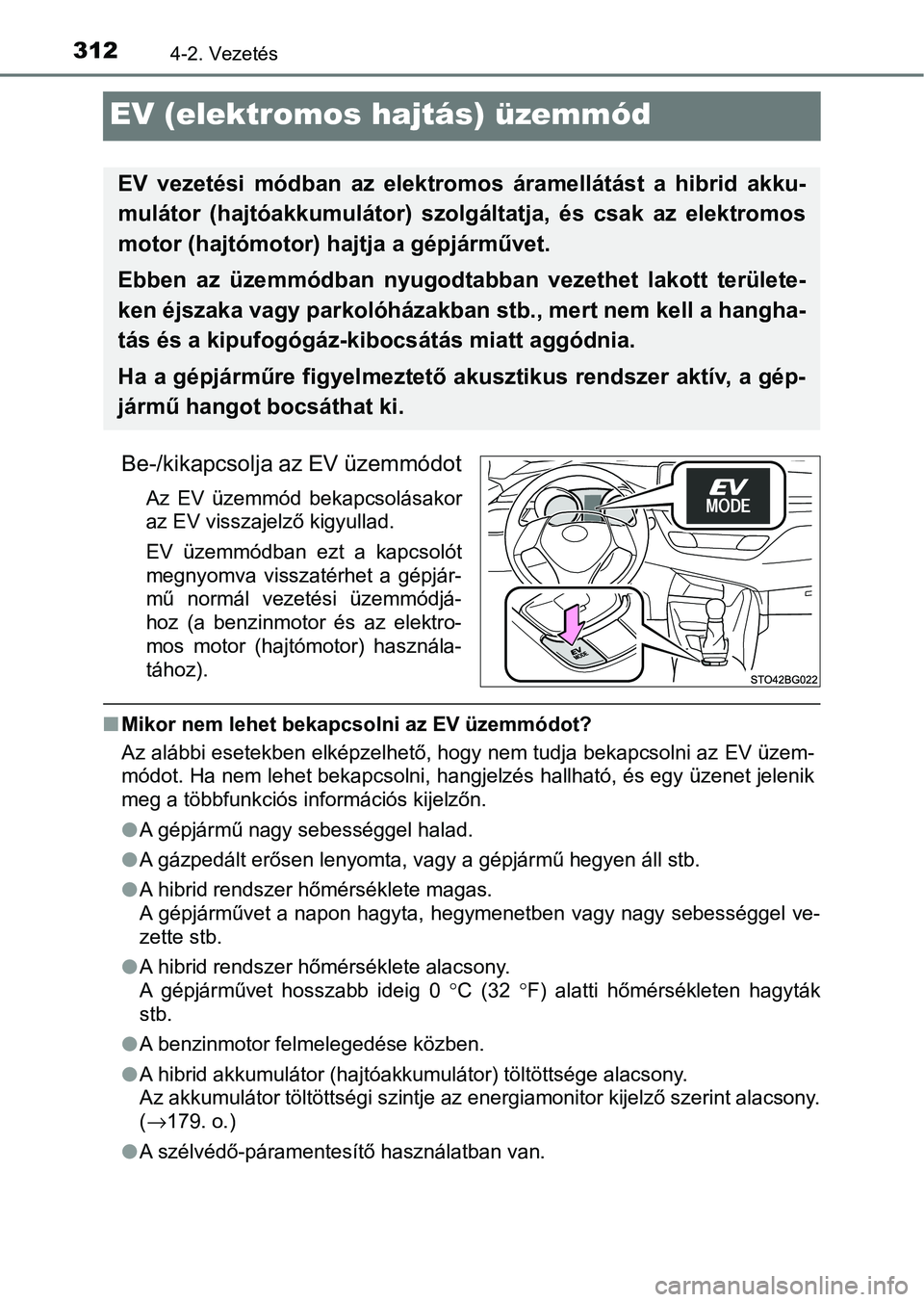 TOYOTA C-HR 2022 Kezelési útmutató (in Hungarian) 3124-2. Vezetés
EV (elektromos hajtás) üzemmód
Be-/kikapcsolja az EV üzemmódot
Az EV üzemmód bekapcsolásakor
az EV visszajelző kigyullad.
EV üzemmódban ezt a kapcsolót
megnyomva v TOYOTA C-HR 2022 Kezelési útmutató (in Hungarian) 3124-2. Vezetés
EV (elektromos hajtás) üzemmód
Be-/kikapcsolja az EV üzemmódot
Az EV üzemmód bekapcsolásakor
az EV visszajelző kigyullad.
EV üzemmódban ezt a kapcsolót
megnyomva v
