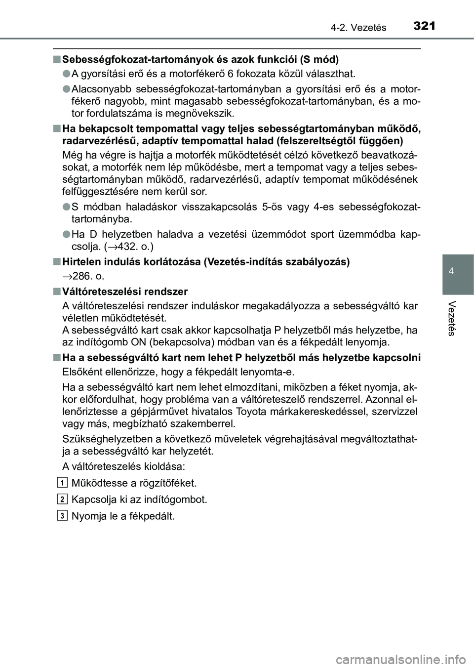 TOYOTA C-HR 2022  Kezelési útmutató (in Hungarian) 3214-2. Vezetés
4
Vezetés
nSebességfokozat-tartományo k és azok funkciói (S mód)
l A gyorsítási erő és a motorfékerő 6 fokozata közül választhat.
l Alacsonyabb  sebességfokozat-tartom