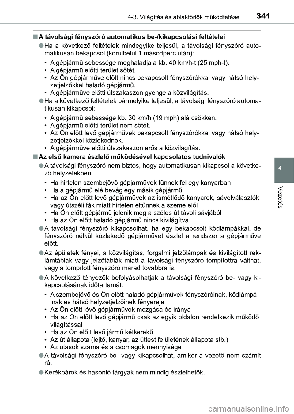 TOYOTA C-HR 2022  Kezelési útmutató (in Hungarian) 3414-3. Világítás és ablaktörlők működtetése
4
Vezetés
nA távolsági fényszóró automatikus be-/kikapcsolási feltételei
lHa  a  következő  feltételek  mindegyike  teljesül,  a  táv