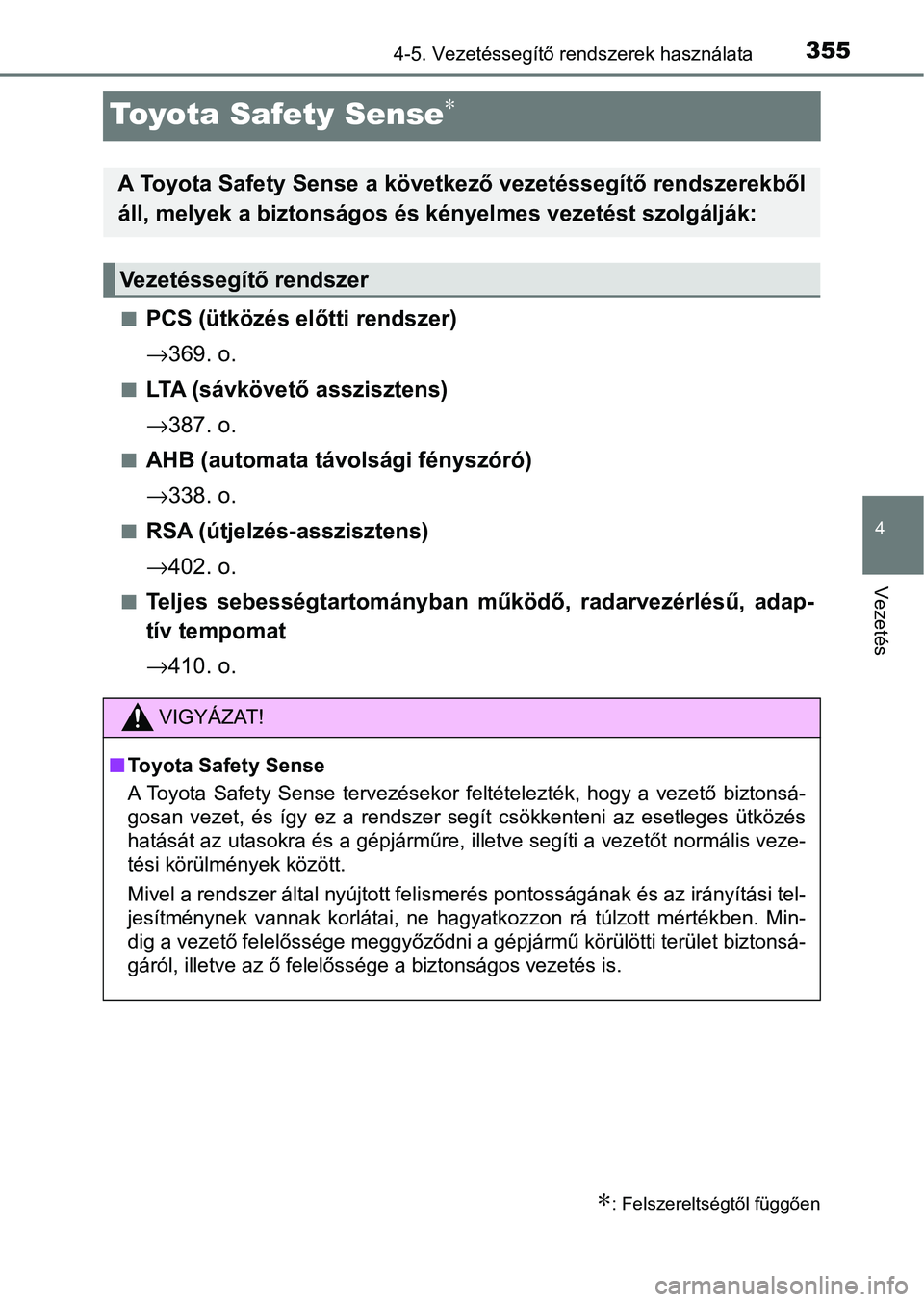 TOYOTA C-HR 2022  Kezelési útmutató (in Hungarian) 355
4
4-5. Vezetéssegítő rendszerek használata
Vezetés
Toyota Safety Sense∗
nPCS (ütközés előtti rendszer)
→369. o.
nLTA (sávkövető asszisztens)
→387. o.
nAHB (automata távolsági f