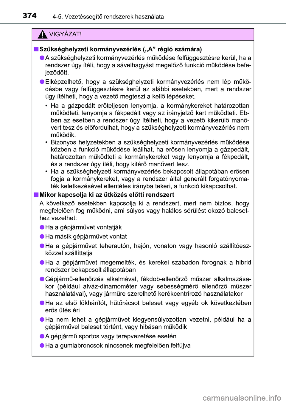TOYOTA C-HR 2022 Kezelési útmutató (in Hungarian) 3744-5. Vezetéssegítő rendszerek használata
VIGYÁZAT!
nSzükséghelyzeti kormányvezérlés („A” régió számára)
lA szükséghelyzeti kormányvezérlés működése felfüggesztésre kerü TOYOTA C-HR 2022 Kezelési útmutató (in Hungarian) 3744-5. Vezetéssegítő rendszerek használata
VIGYÁZAT!
nSzükséghelyzeti kormányvezérlés („A” régió számára)
lA szükséghelyzeti kormányvezérlés működése felfüggesztésre kerü
