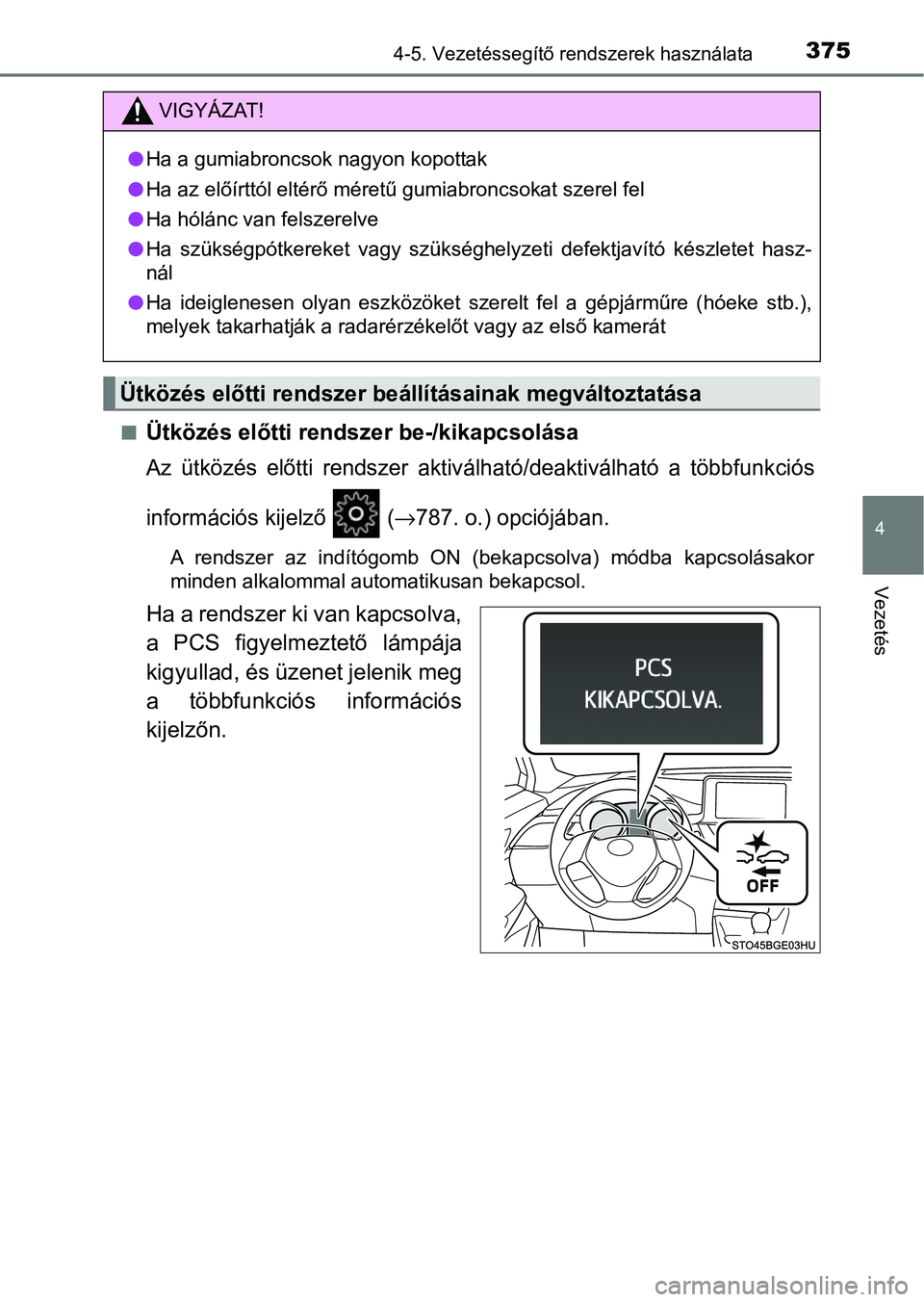 TOYOTA C-HR 2022 Kezelési útmutató (in Hungarian) 3754-5. Vezetéssegítő rendszerek használata
4
Vezetés
nÜtközés előtti rendszer be-/kikapcsolása
Az ütközés előtti rendszer aktiválható/deaktiválható a többfunk ciós
informác TOYOTA C-HR 2022 Kezelési útmutató (in Hungarian) 3754-5. Vezetéssegítő rendszerek használata
4
Vezetés
nÜtközés előtti rendszer be-/kikapcsolása
Az ütközés előtti rendszer aktiválható/deaktiválható a többfunk ciós
informác