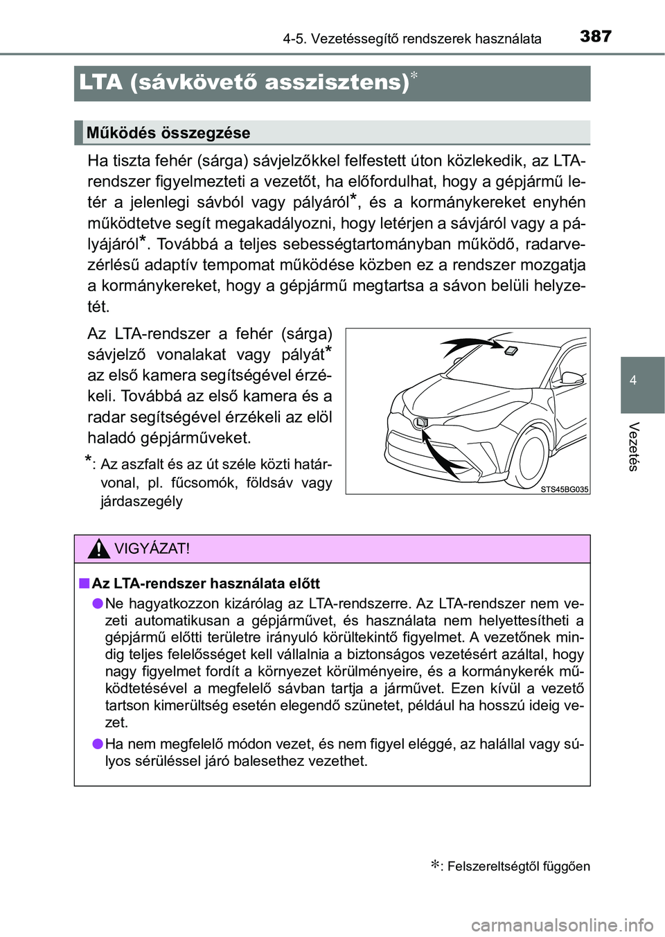 TOYOTA C-HR 2022 Kezelési útmutató (in Hungarian) 387
4
4-5. Vezetéssegítő rendszerek használata
Vezetés
LTA ( s á v köve tő asszisztens)∗
Ha tiszta fehér (sárga) sávjelzők kel felfestett úton közlekedik, az LTA-
rendszer figyelmezte TOYOTA C-HR 2022 Kezelési útmutató (in Hungarian) 387
4
4-5. Vezetéssegítő rendszerek használata
Vezetés
LTA ( s á v köve tő asszisztens)∗
Ha tiszta fehér (sárga) sávjelzők kel felfestett úton közlekedik, az LTA-
rendszer figyelmezte