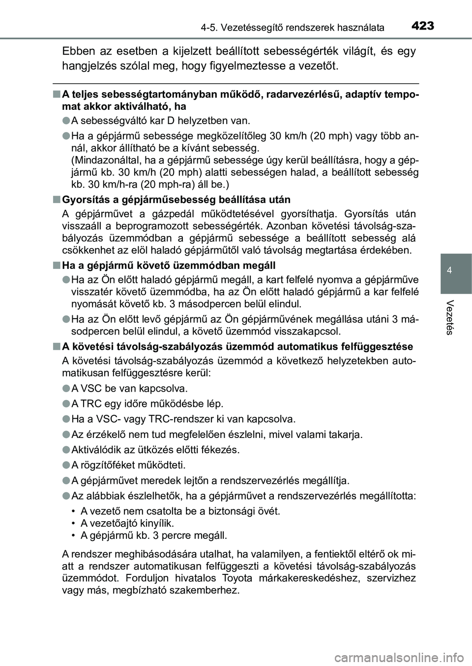 TOYOTA C-HR 2022 Kezelési útmutató (in Hungarian) 4234-5. Vezetéssegítő rendszerek használata
4
Vezetés
Ebben az esetben a kijelzett beállított sebességérték világít, és egy
hangjelzés szólal meg, hogy figyelmeztesse a vezető TOYOTA C-HR 2022 Kezelési útmutató (in Hungarian) 4234-5. Vezetéssegítő rendszerek használata
4
Vezetés
Ebben az esetben a kijelzett beállított sebességérték világít, és egy
hangjelzés szólal meg, hogy figyelmeztesse a vezető