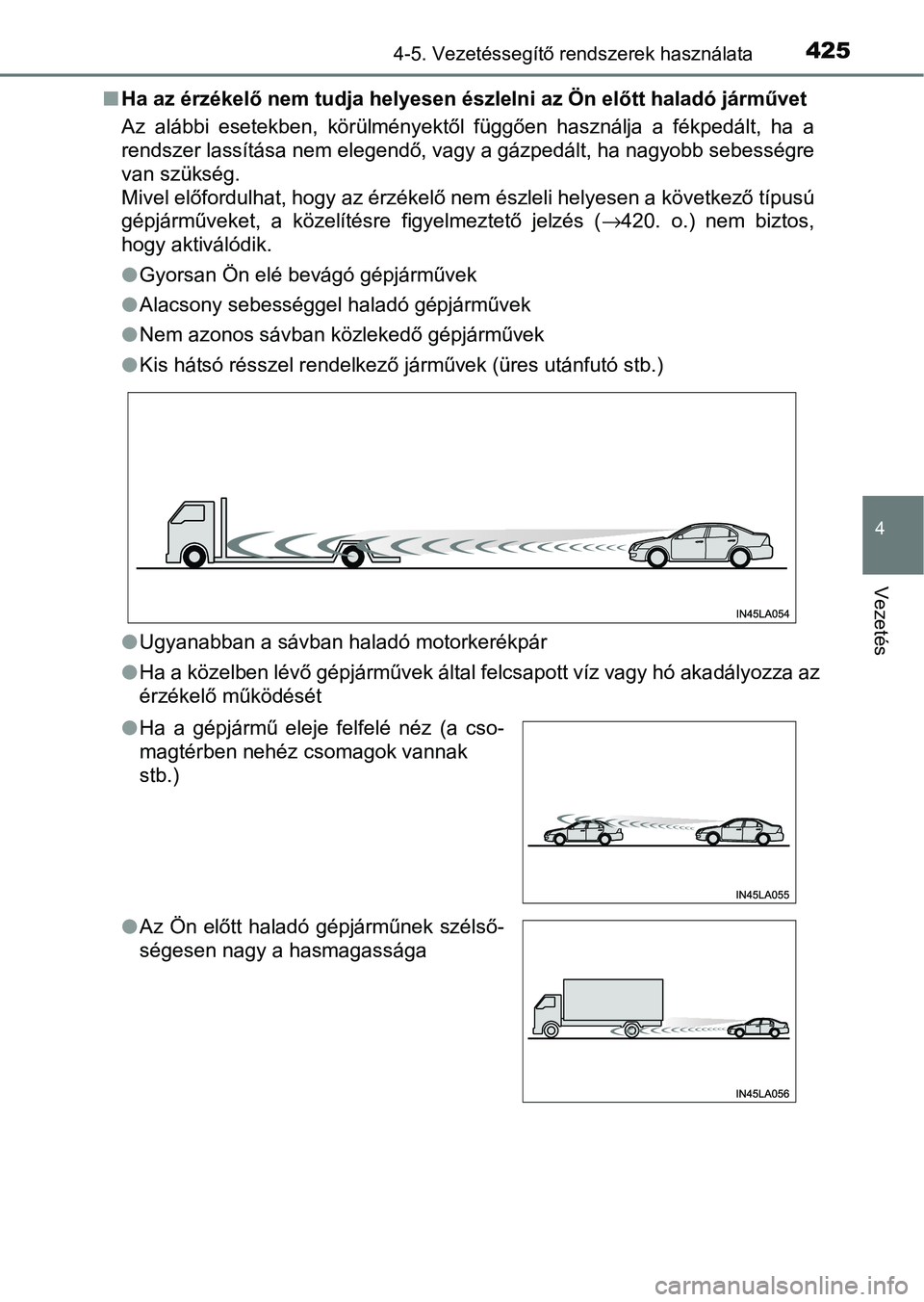 TOYOTA C-HR 2022 Kezelési útmutató (in Hungarian) 4254-5. Vezetéssegítő rendszerek használata
4
Vezetés
nHa az érzékelő nem tudja helyesen észlelni az Ön előtt haladó járművet
Az alábbi esetekben, körülményektől függően hasz TOYOTA C-HR 2022 Kezelési útmutató (in Hungarian) 4254-5. Vezetéssegítő rendszerek használata
4
Vezetés
nHa az érzékelő nem tudja helyesen észlelni az Ön előtt haladó járművet
Az alábbi esetekben, körülményektől függően hasz