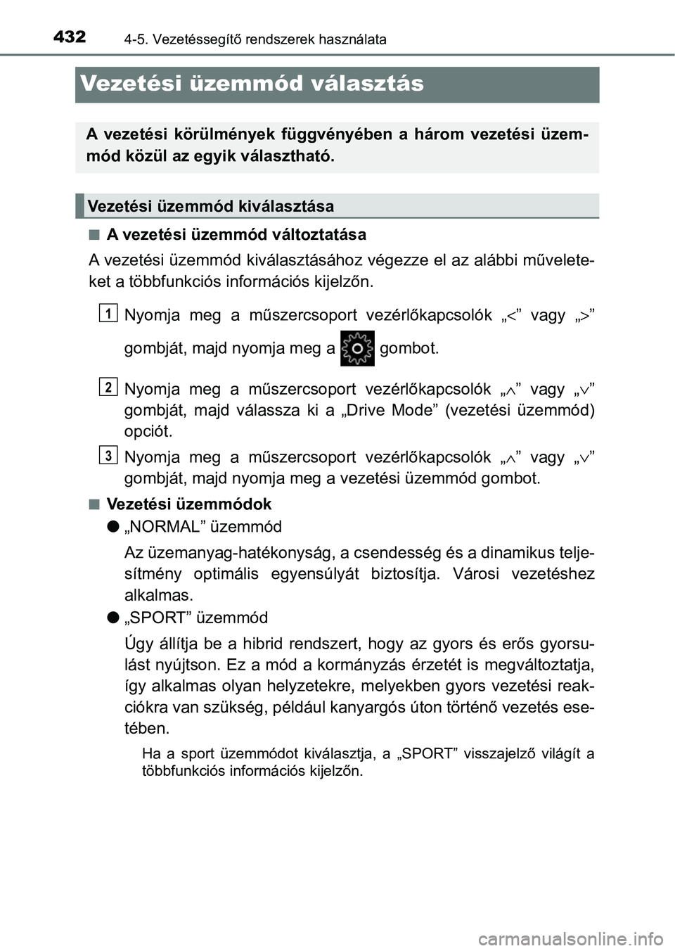 TOYOTA C-HR 2022  Kezelési útmutató (in Hungarian) 4324-5. Vezetéssegítő rendszerek használata
Vezetési üzemmód választás
nA vezetési üzemmód változtatása
A vezetési üzemmód kiválasztásáho z végezze el az alábbi művelete-
ket a 