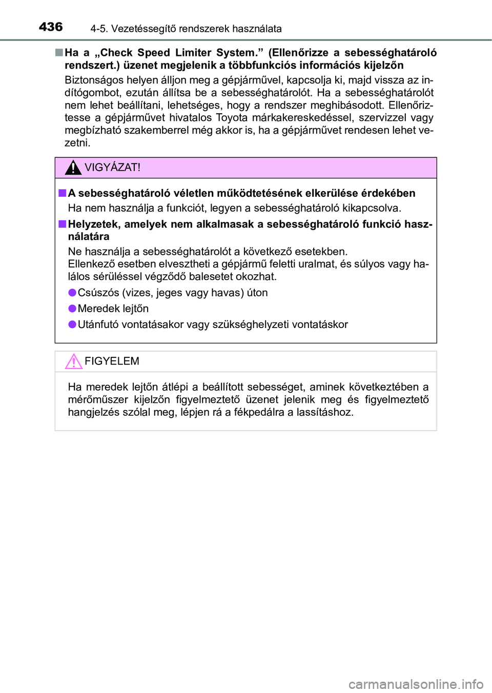 TOYOTA C-HR 2022 Kezelési útmutató (in Hungarian) 4364-5. Vezetéssegítő rendszerek használata
nHa a „Check Speed Limiter System .” (Ellenőrizze a sebességhatároló
rendszert.) üzenet megjelenik a többfunkciós információs kijel TOYOTA C-HR 2022 Kezelési útmutató (in Hungarian) 4364-5. Vezetéssegítő rendszerek használata
nHa a „Check Speed Limiter System .” (Ellenőrizze a sebességhatároló
rendszert.) üzenet megjelenik a többfunkciós információs kijel
