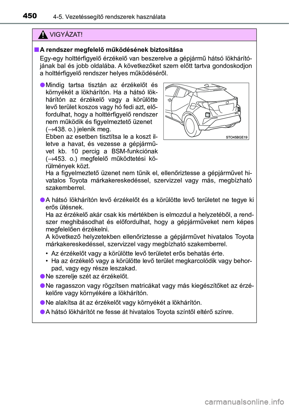 TOYOTA C-HR 2022  Kezelési útmutató (in Hungarian) 4504-5. Vezetéssegítő rendszerek használata
VIGYÁZAT!
nA rendszer megfelelő működésének biztosítása
Egy-egy holttérfigyelő érzékelő van beszerelve a gépjármű hátsó  lökhárító