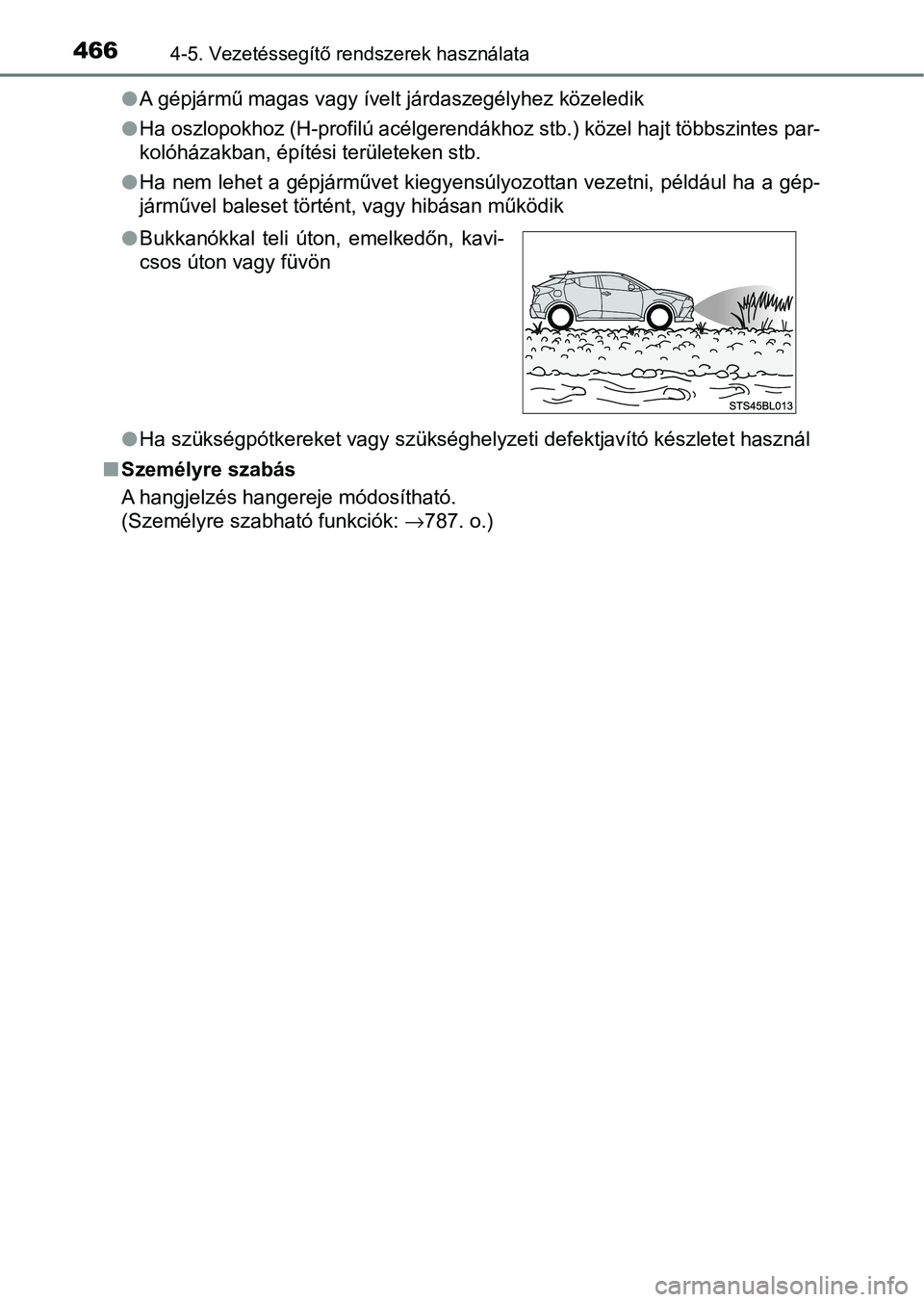 TOYOTA C-HR 2022  Kezelési útmutató (in Hungarian) 4664-5. Vezetéssegítő rendszerek használata
lA gépjármű magas vagy ívelt járdaszegélyhez közeledik
l Ha oszlopokhoz (H-profilú acélgerendákhoz stb.) közel hajt többszintes par-
kolóh