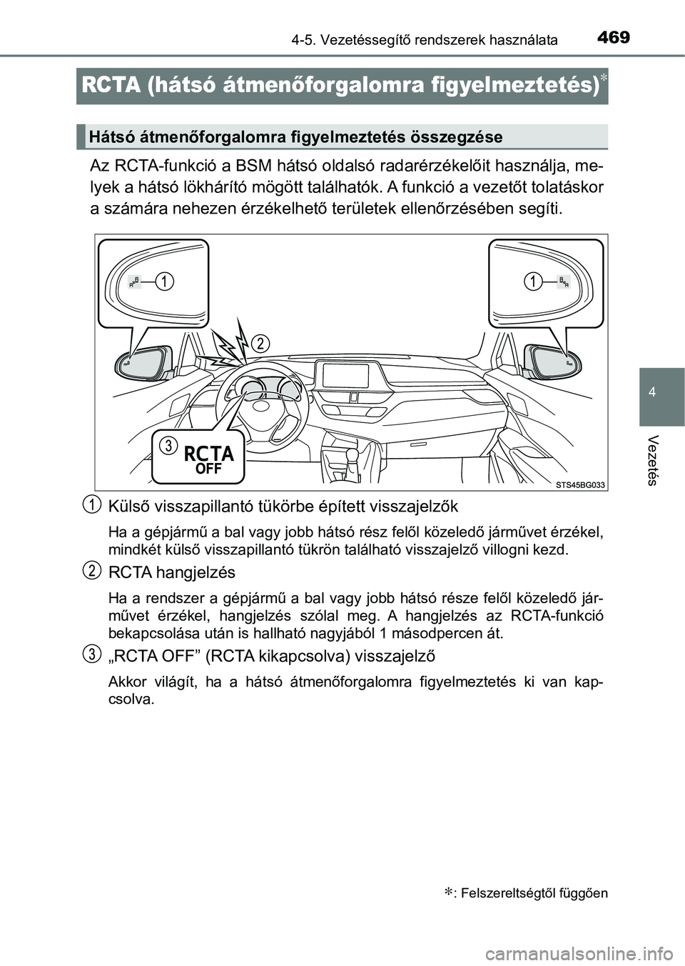 TOYOTA C-HR 2022 Kezelési útmutató (in Hungarian) 469
4
4-5. Vezetéssegítő rendszerek használata
Vezetés
RCTA (hátsó átmenőforgalomra figyelmeztetés)∗
Az RCTA-funkció a BSM hátsó oldalsó radarérzékelőit használja, me-
lyek a hát TOYOTA C-HR 2022 Kezelési útmutató (in Hungarian) 469
4
4-5. Vezetéssegítő rendszerek használata
Vezetés
RCTA (hátsó átmenőforgalomra figyelmeztetés)∗
Az RCTA-funkció a BSM hátsó oldalsó radarérzékelőit használja, me-
lyek a hát