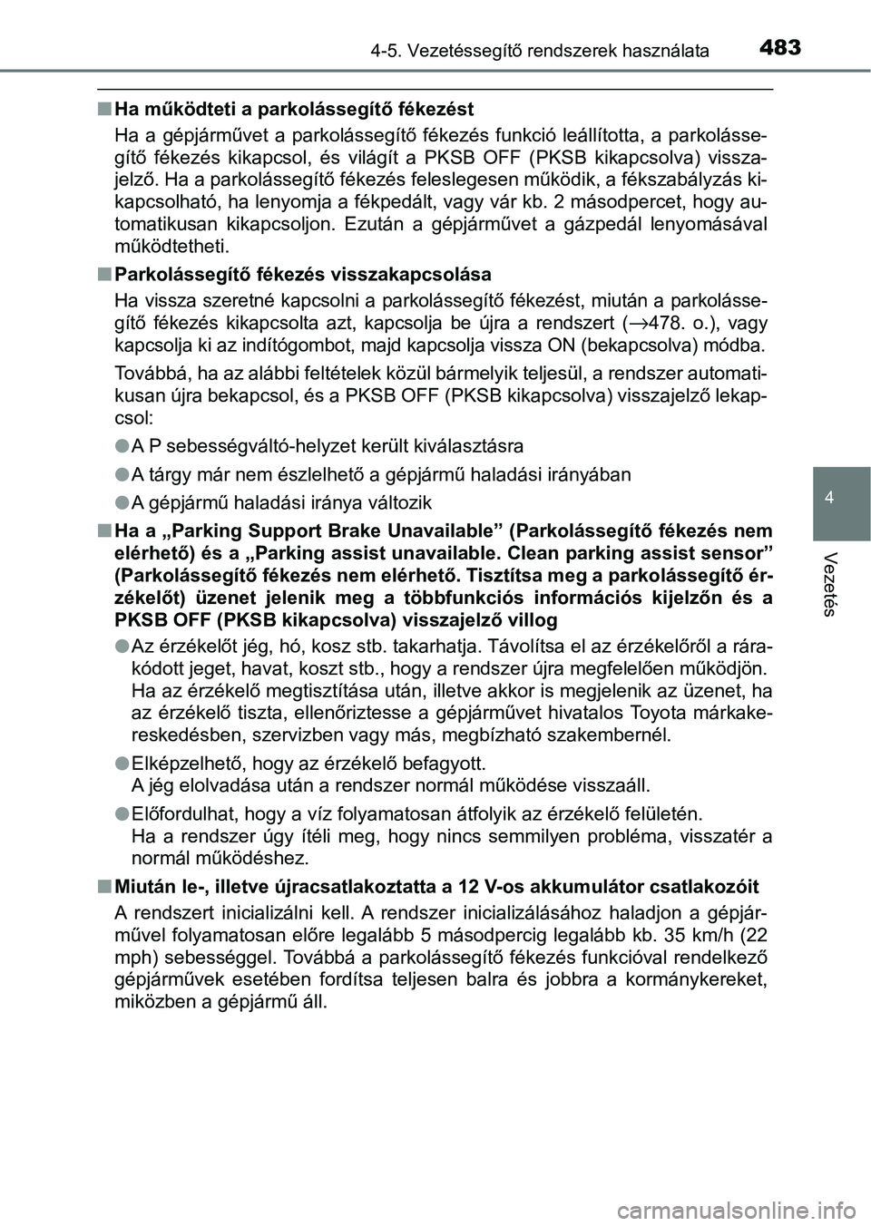 TOYOTA C-HR 2022  Kezelési útmutató (in Hungarian) 4834-5. Vezetéssegítő rendszerek használata
4
Vezetés
nHa működteti a parkolássegítő fékezést
Ha  a  gépjárművet  a  parkolássegítő  fékezés  funkció  leállította,  a  parkolás