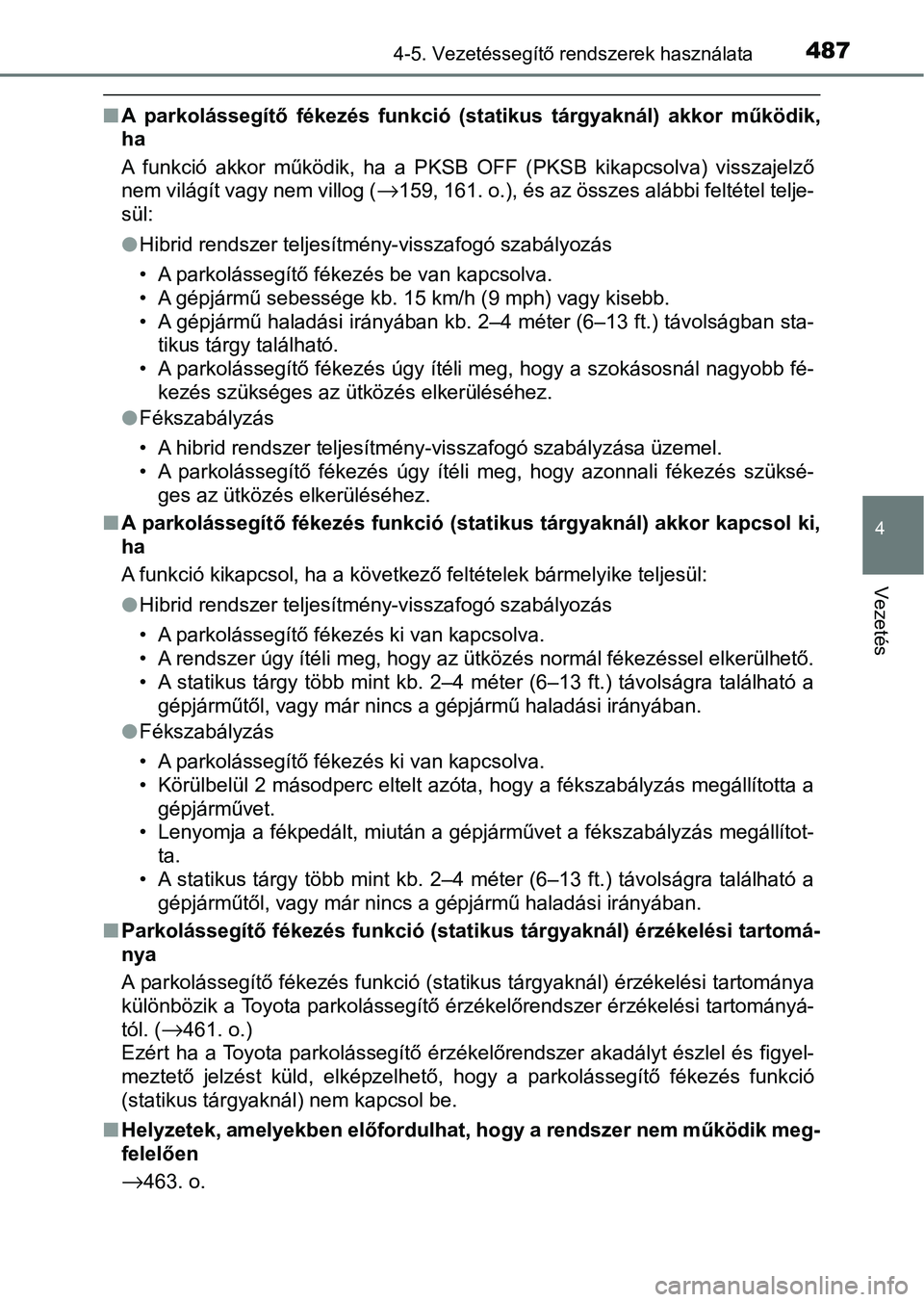TOYOTA C-HR 2022 Kezelési útmutató (in Hungarian) 4874-5. Vezetéssegítő rendszerek használata
4
Vezetés
nA parkolássegítő fékezés funkció (statikus tárgyaknál) akkor mű ködik,
ha
A funkció akkor működik, ha a PKSB OFF TOYOTA C-HR 2022 Kezelési útmutató (in Hungarian) 4874-5. Vezetéssegítő rendszerek használata
4
Vezetés
nA parkolássegítő fékezés funkció (statikus tárgyaknál) akkor mű ködik,
ha
A funkció akkor működik, ha a PKSB OFF