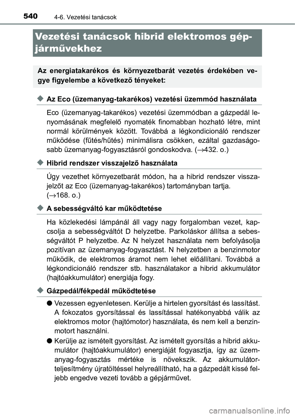TOYOTA C-HR 2022 Kezelési útmutató (in Hungarian) 5404-6. Vezetési tanácsok
Vezetési tanácsok hibrid elektromos gép-
járművekhez
uAz Eco (üzemanyag-takarékos) v ezetési üzemmód használata
Eco (üzemanyag-takarékos) vez etési üzemm TOYOTA C-HR 2022 Kezelési útmutató (in Hungarian) 5404-6. Vezetési tanácsok
Vezetési tanácsok hibrid elektromos gép-
járművekhez
uAz Eco (üzemanyag-takarékos) v ezetési üzemmód használata
Eco (üzemanyag-takarékos) vez etési üzemm