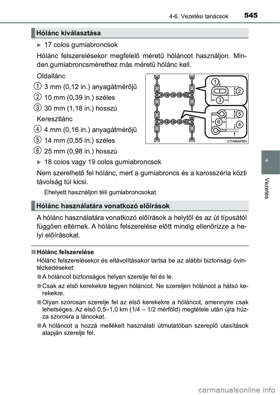 TOYOTA C-HR 2022 Kezelési útmutató (in Hungarian) 5454-6. Vezetési tanácsok
4
Vezetés
17 colos gumiabroncsok
Hólánc felszerelésekor megfelelő méretű hóláncot használjon. Mi n-
den gumiabroncsmérethez más méretű hólánc kell. TOYOTA C-HR 2022 Kezelési útmutató (in Hungarian) 5454-6. Vezetési tanácsok
4
Vezetés
17 colos gumiabroncsok
Hólánc felszerelésekor megfelelő méretű hóláncot használjon. Mi n-
den gumiabroncsmérethez más méretű hólánc kell.
