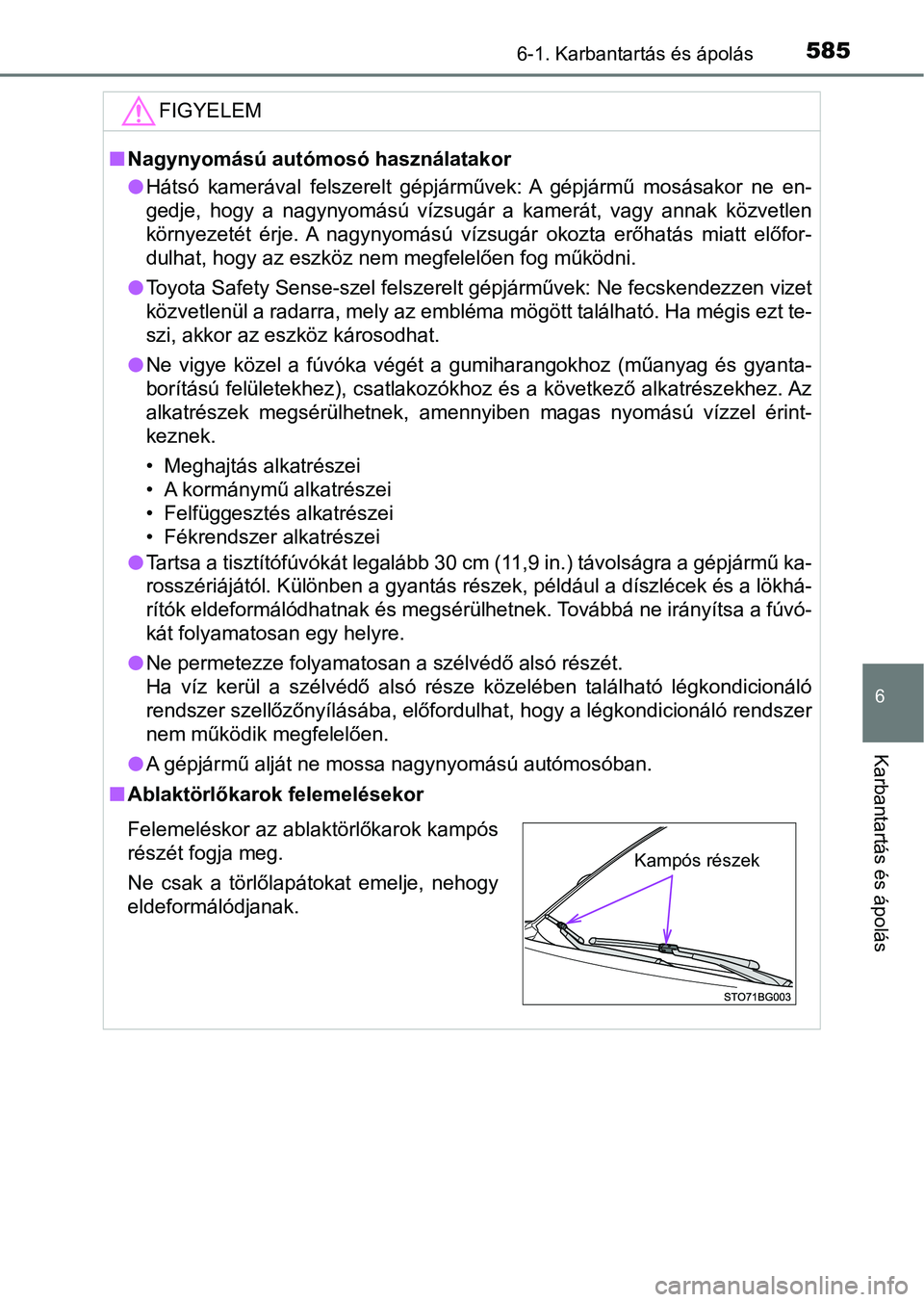 TOYOTA C-HR 2022  Kezelési útmutató (in Hungarian) 5856-1. Karbantartás és ápolás
6
Karbantartás és ápolás
FIGYELEM
nNagynyomású autómosó használatakor
lHátsó  kamerával  felszerelt  gépjárművek:  A  gépjármű  mosásakor  ne   en
