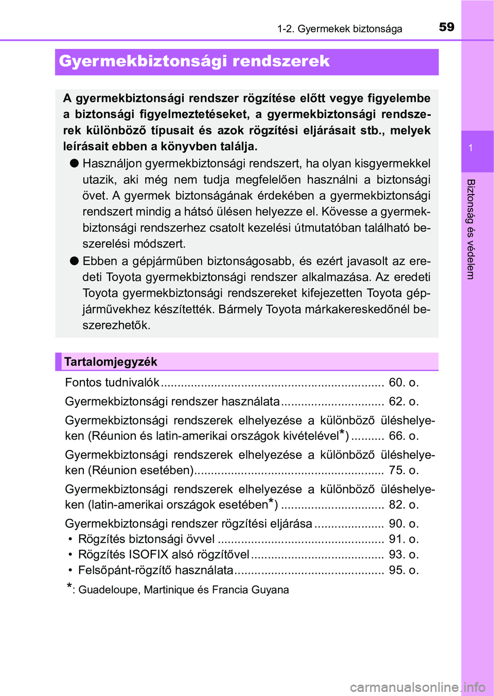 TOYOTA C-HR 2022  Kezelési útmutató (in Hungarian) 591-2. Gyermekek biztonsága
1
Biztonság és védelem
Gyermekbiztonsági rendszerek
Fontos tudnivalók ...................................................................  60. o.
Gyermekbiztonsági r
