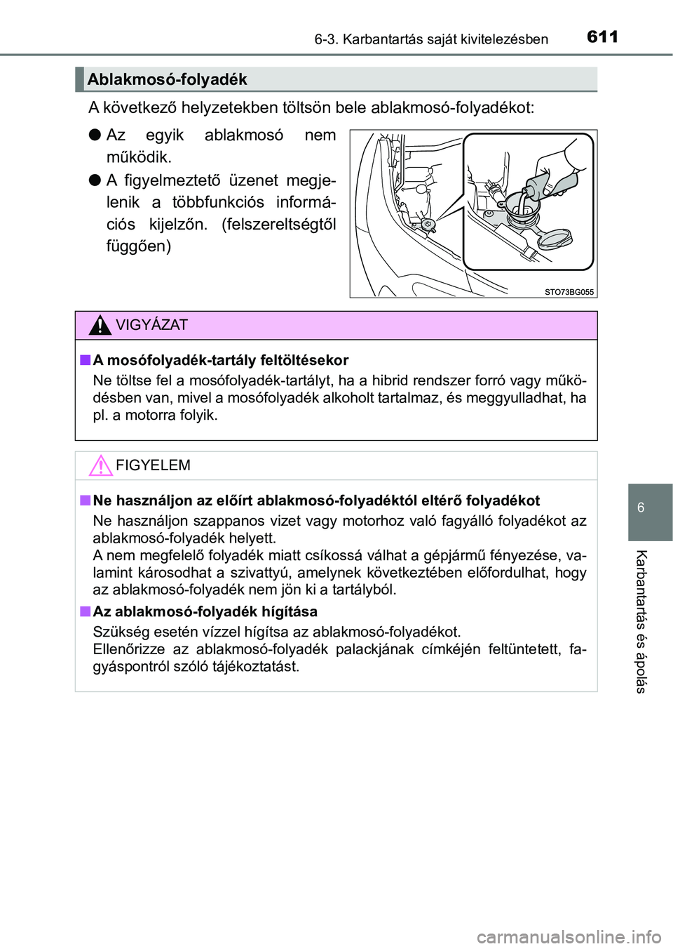 TOYOTA C-HR 2022 Kezelési útmutató (in Hungarian) 6116-3. Karbantartás saját kivitelezésben
6
Karbantartás és ápolás
A következő helyzetekben töltsön bele ablakmosó-folyadékot:
lAz egyik ablakmosó nem
működik.
l A figyelmeztető TOYOTA C-HR 2022 Kezelési útmutató (in Hungarian) 6116-3. Karbantartás saját kivitelezésben
6
Karbantartás és ápolás
A következő helyzetekben töltsön bele ablakmosó-folyadékot:
lAz egyik ablakmosó nem
működik.
l A figyelmeztető