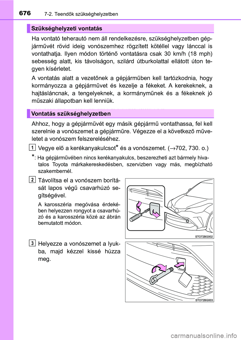 TOYOTA C-HR 2022 Kezelési útmutató (in Hungarian) 6767-2. Teendők szükséghelyzetben
Ha vontató teherautó nem áll rendelkezésre, szükséghelyzetben gép-
járművét rövid ideig vonószemhez r ögzített kötéllel vagy lánccal is
vo TOYOTA C-HR 2022 Kezelési útmutató (in Hungarian) 6767-2. Teendők szükséghelyzetben
Ha vontató teherautó nem áll rendelkezésre, szükséghelyzetben gép-
járművét rövid ideig vonószemhez r ögzített kötéllel vagy lánccal is
vo