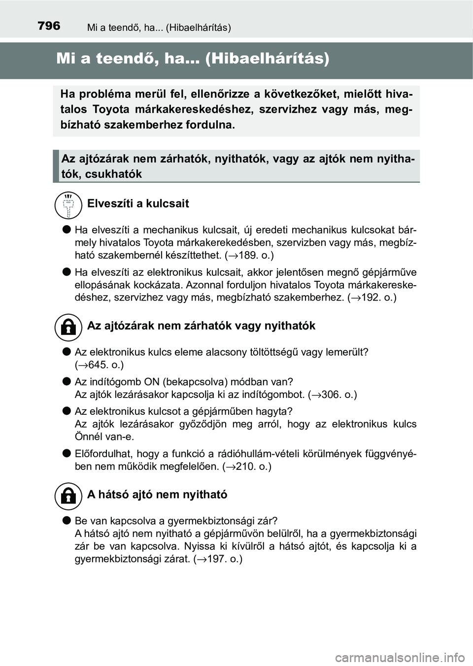 TOYOTA C-HR 2022 Kezelési útmutató (in Hungarian) 796Mi a teendő, ha... (Hibaelhárítás)
Mi a teendő, ha... (Hibaelhárítás)
lHa elveszíti a mechanikus kulcsait, új eredeti mechanikus kulcs okat bár-
mely hivatalos Toyota márkakere TOYOTA C-HR 2022 Kezelési útmutató (in Hungarian) 796Mi a teendő, ha... (Hibaelhárítás)
Mi a teendő, ha... (Hibaelhárítás)
lHa elveszíti a mechanikus kulcsait, új eredeti mechanikus kulcs okat bár-
mely hivatalos Toyota márkakere