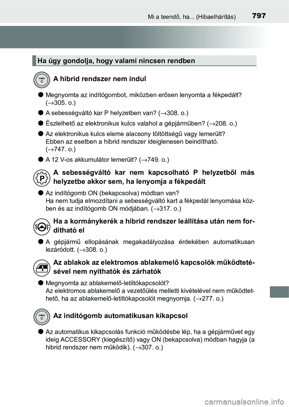 TOYOTA C-HR 2022 Kezelési útmutató (in Hungarian) 797Mi a teendő, ha... (Hibaelhárítás)
lMegnyomta az indítógombot, miközben erősen lenyomta a fékpedált?
(→ 305. o.)
lA sebességváltó kar P helyzetben van? ( →308. o.)
lÉszlelhető a TOYOTA C-HR 2022 Kezelési útmutató (in Hungarian) 797Mi a teendő, ha... (Hibaelhárítás)
lMegnyomta az indítógombot, miközben erősen lenyomta a fékpedált?
(→ 305. o.)
lA sebességváltó kar P helyzetben van? ( →308. o.)
lÉszlelhető a