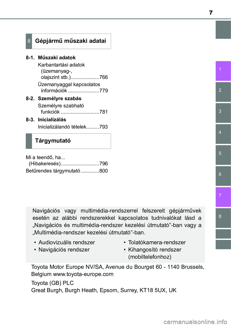TOYOTA C-HR 2022  Kezelési útmutató (in Hungarian) 7
1
5 4
3
2
8
7
6
8-1. Műszaki adatokKarbantartási adatok (üzemanyag-, 
olajszint stb.)....................766
Üzemanyaggal kapcsolatos  információk ......................779
8-2. Személyre sza
