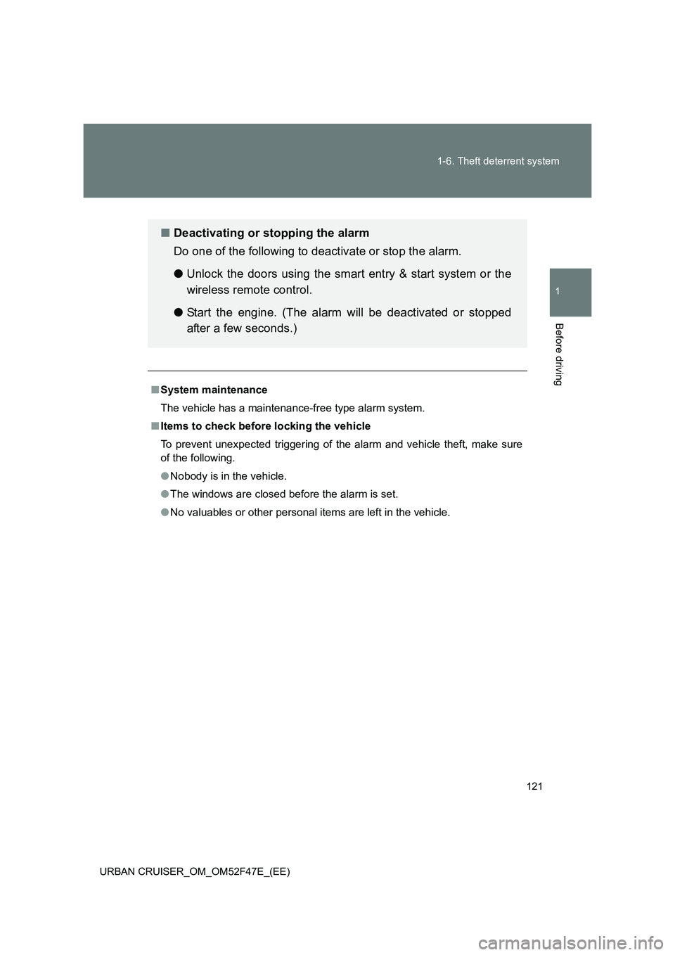 TOYOTA URBAN CRUISER 2014  Owners Manual 121
1-6. Theft deterrent system
1
Before driving
URBAN CRUISER_OM_OM52F47E_(EE)
■
System maintenance
The vehicle has a maintenance-free type alarm system.
■ Items to check before locking the vehic