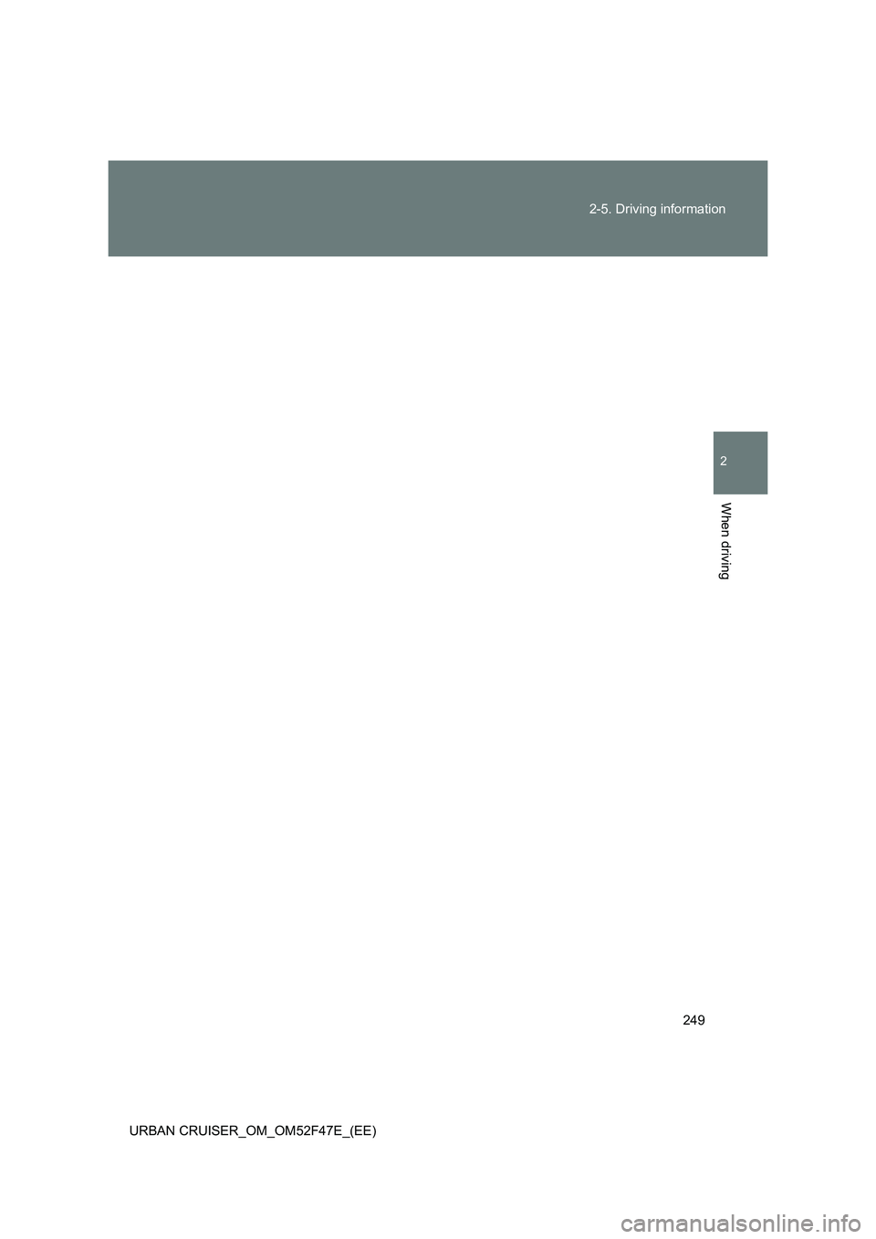 TOYOTA URBAN CRUISER 2014 Owners Manual 249
2-5. Driving information
2
When driving
URBAN CRUISER_OM_OM52F47E_(EE) TOYOTA URBAN CRUISER 2014 Owners Manual 249
2-5. Driving information
2
When driving
URBAN CRUISER_OM_OM52F47E_(EE)