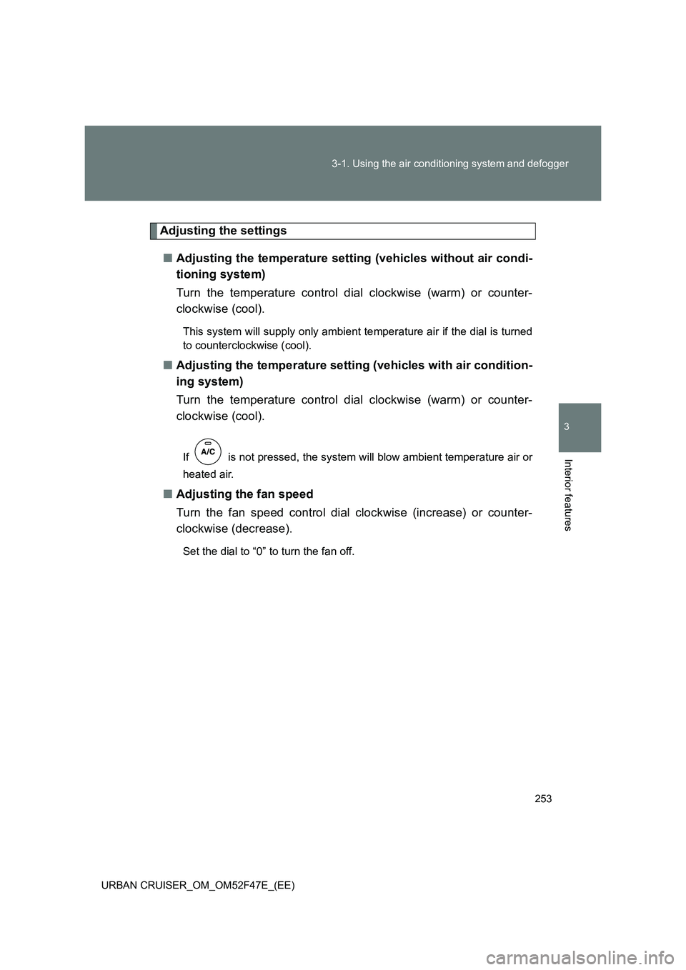 TOYOTA URBAN CRUISER 2014  Owners Manual 253
3-1. Using the air conditioning system and defogger
3
Interior features
URBAN CRUISER_OM_OM52F47E_(EE)
Adjusting the settings
■ Adjusting the temperature setting (vehicles without air condi-
tio