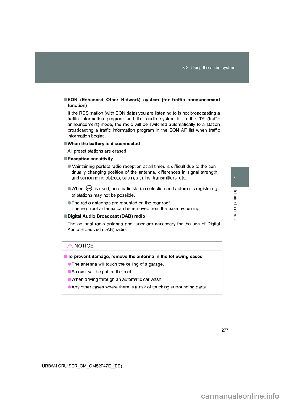 TOYOTA URBAN CRUISER 2014 Owners Manual 277
3-2. Using the audio system
3
Interior features
URBAN CRUISER_OM_OM52F47E_(EE)
■
EON (Enhanced Other Network) system (for traffic announcement
function)
If the RDS station (with EON data) you ar TOYOTA URBAN CRUISER 2014 Owners Manual 277
3-2. Using the audio system
3
Interior features
URBAN CRUISER_OM_OM52F47E_(EE)
■
EON (Enhanced Other Network) system (for traffic announcement
function)
If the RDS station (with EON data) you ar