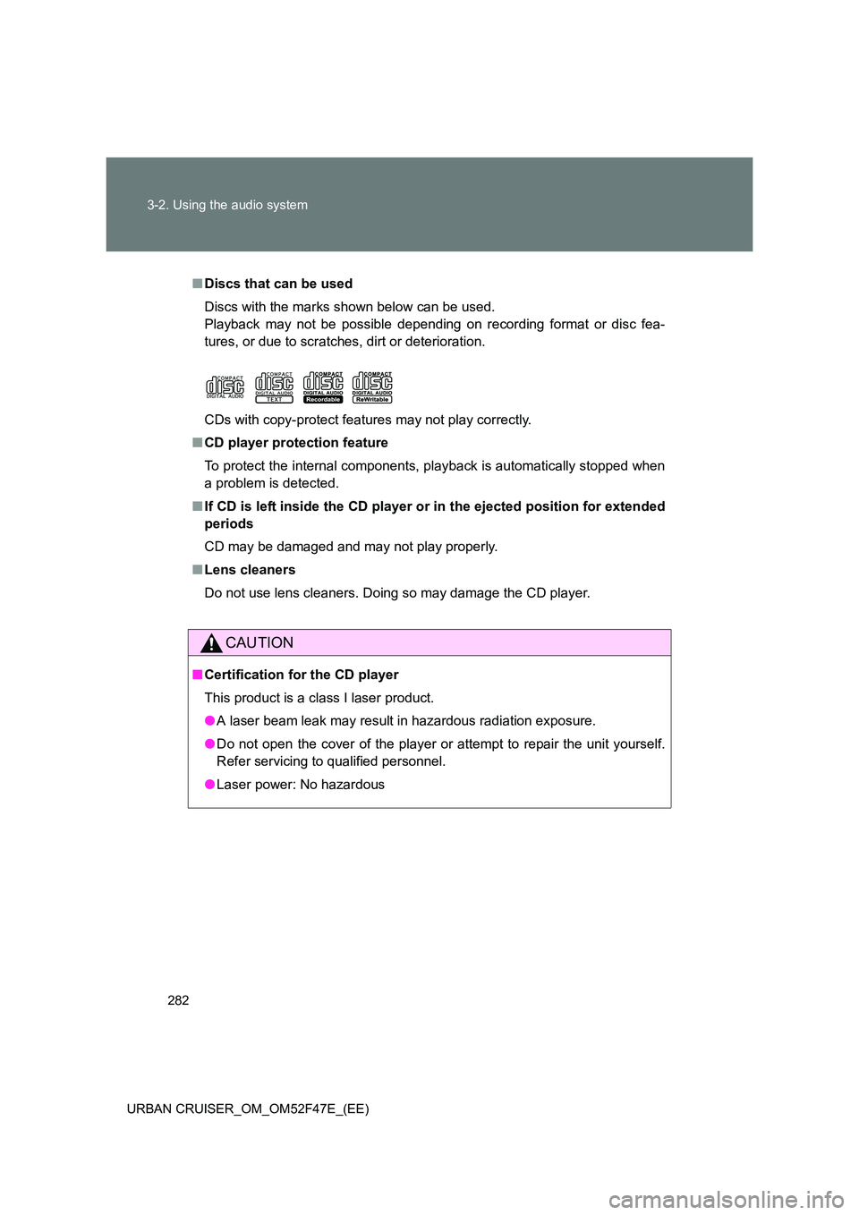 TOYOTA URBAN CRUISER 2014 Owners Manual 282
3-2. Using the audio system
URBAN CRUISER_OM_OM52F47E_(EE)
■ Discs that can be used
Discs with the marks shown below can be used.
Playback may not be possible depending on recording format or di TOYOTA URBAN CRUISER 2014 Owners Manual 282
3-2. Using the audio system
URBAN CRUISER_OM_OM52F47E_(EE)
■ Discs that can be used
Discs with the marks shown below can be used.
Playback may not be possible depending on recording format or di