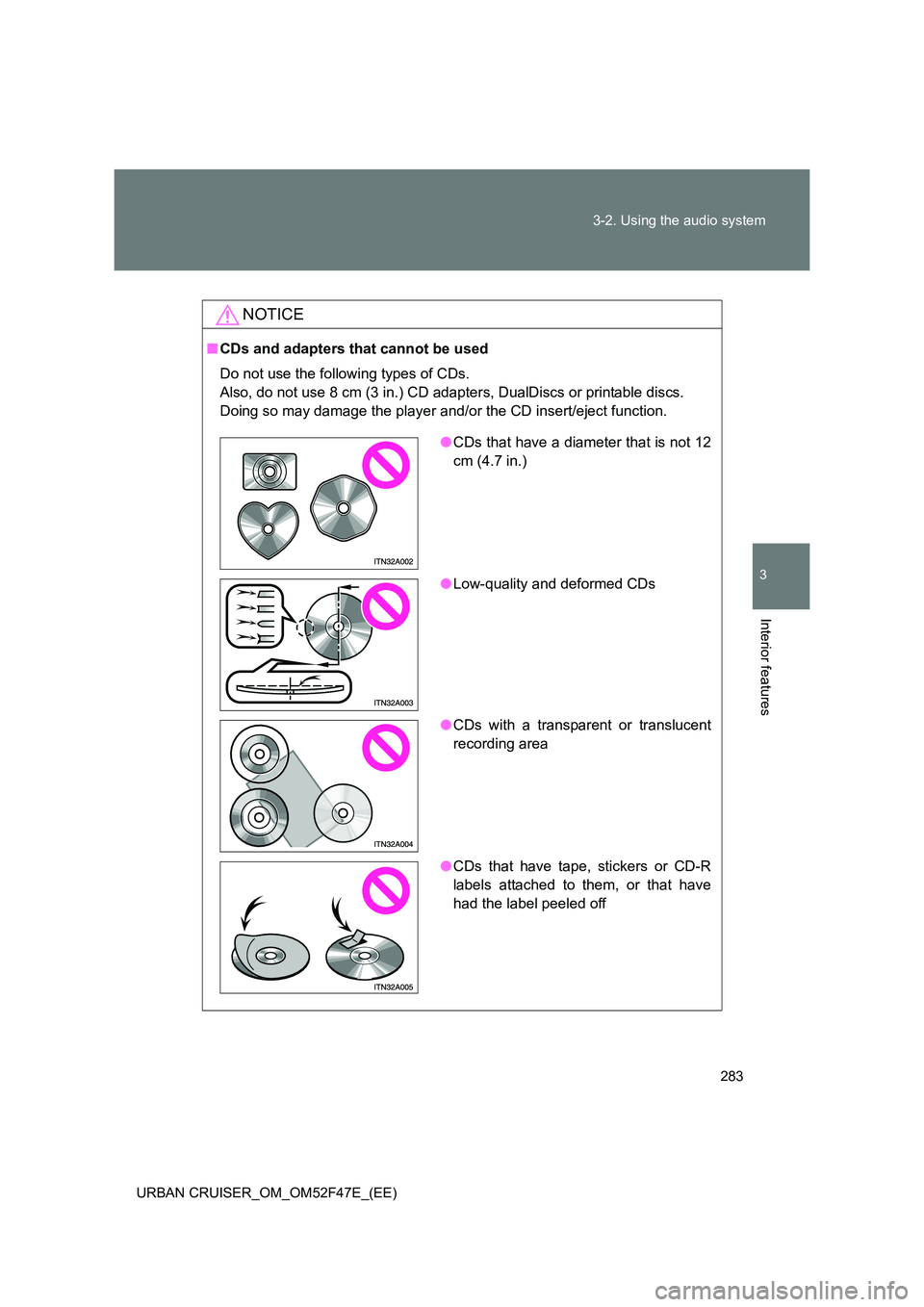 TOYOTA URBAN CRUISER 2014 Owners Manual 283
3-2. Using the audio system
3
Interior features
URBAN CRUISER_OM_OM52F47E_(EE)
NOTICE
■
CDs and adapters that cannot be used
Do not use the following types of CDs.
Also, do not use 8 cm (3 in.) TOYOTA URBAN CRUISER 2014 Owners Manual 283
3-2. Using the audio system
3
Interior features
URBAN CRUISER_OM_OM52F47E_(EE)
NOTICE
■
CDs and adapters that cannot be used
Do not use the following types of CDs.
Also, do not use 8 cm (3 in.)