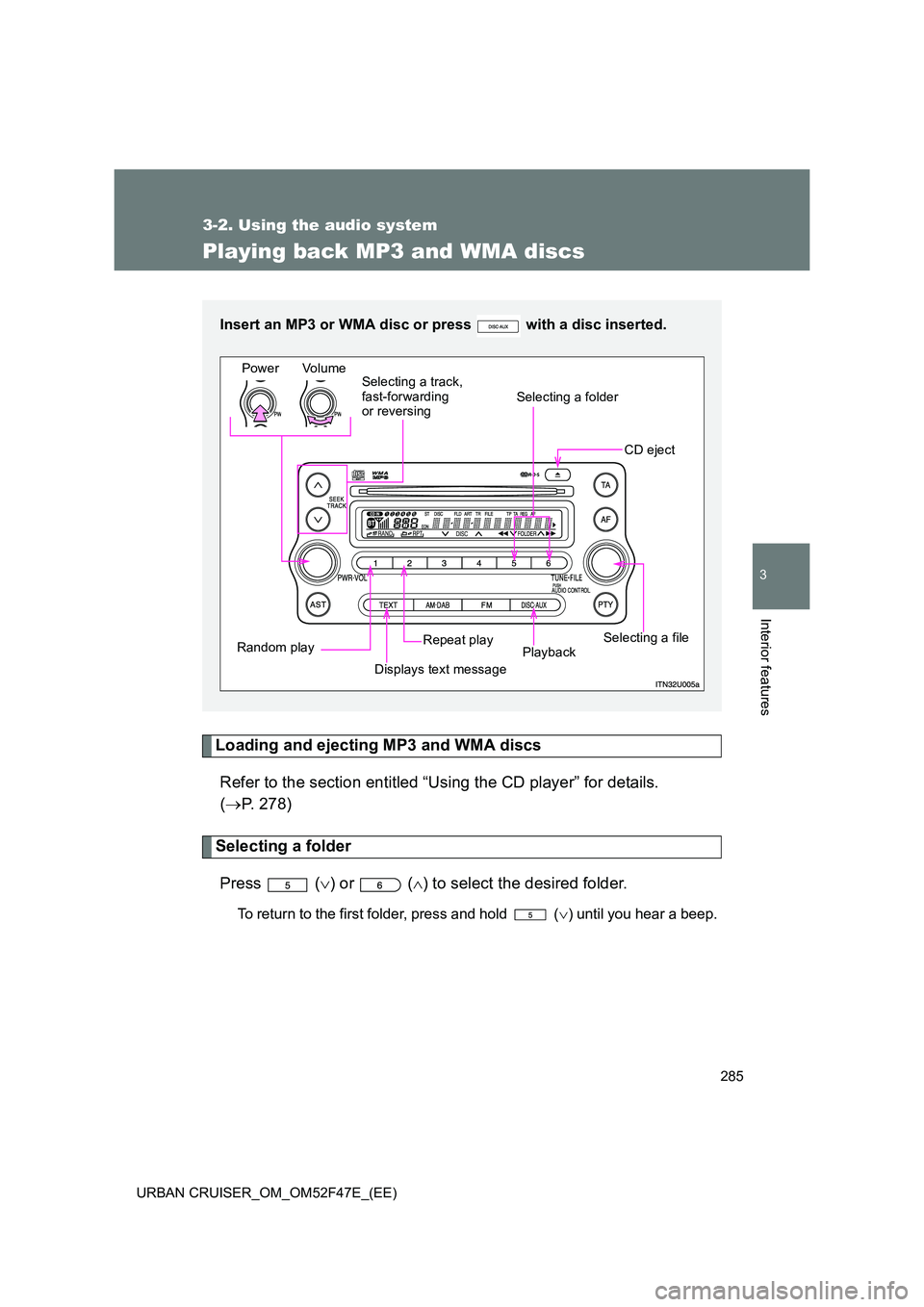 TOYOTA URBAN CRUISER 2014 Owners Manual 285
3-2. Using the audio system
3
Interior features
URBAN CRUISER_OM_OM52F47E_(EE)
Playing back MP3 and WMA discs
Loading and ejecting MP3 and WMA discsRefer to the section entitled “Using the CD pl TOYOTA URBAN CRUISER 2014 Owners Manual 285
3-2. Using the audio system
3
Interior features
URBAN CRUISER_OM_OM52F47E_(EE)
Playing back MP3 and WMA discs
Loading and ejecting MP3 and WMA discsRefer to the section entitled “Using the CD pl
