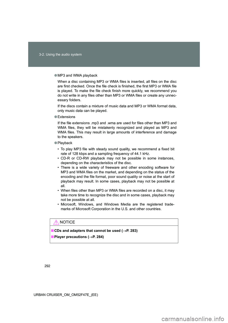 TOYOTA URBAN CRUISER 2014 Owners Manual 292
3-2. Using the audio system
URBAN CRUISER_OM_OM52F47E_(EE)
● MP3 and WMA playback
When a disc containing MP3 or WMA files is inserted, all files on the disc
are first checked. Once the file chec TOYOTA URBAN CRUISER 2014 Owners Manual 292
3-2. Using the audio system
URBAN CRUISER_OM_OM52F47E_(EE)
● MP3 and WMA playback
When a disc containing MP3 or WMA files is inserted, all files on the disc
are first checked. Once the file chec
