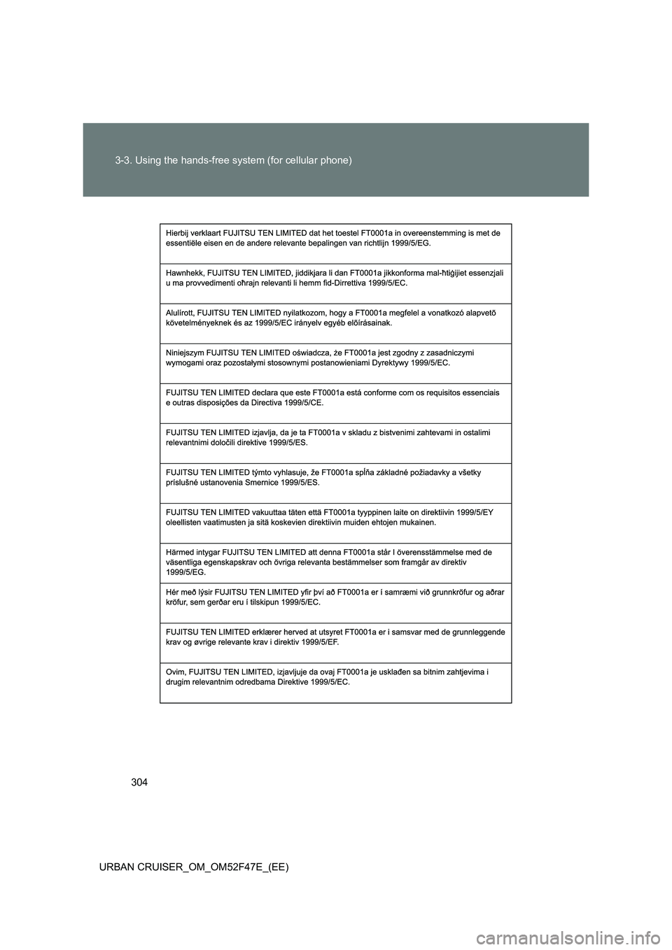 TOYOTA URBAN CRUISER 2014  Owners Manual 304
3-3. Using the hands-free system (for cellular phone)
URBAN CRUISER_OM_OM52F47E_(EE) 