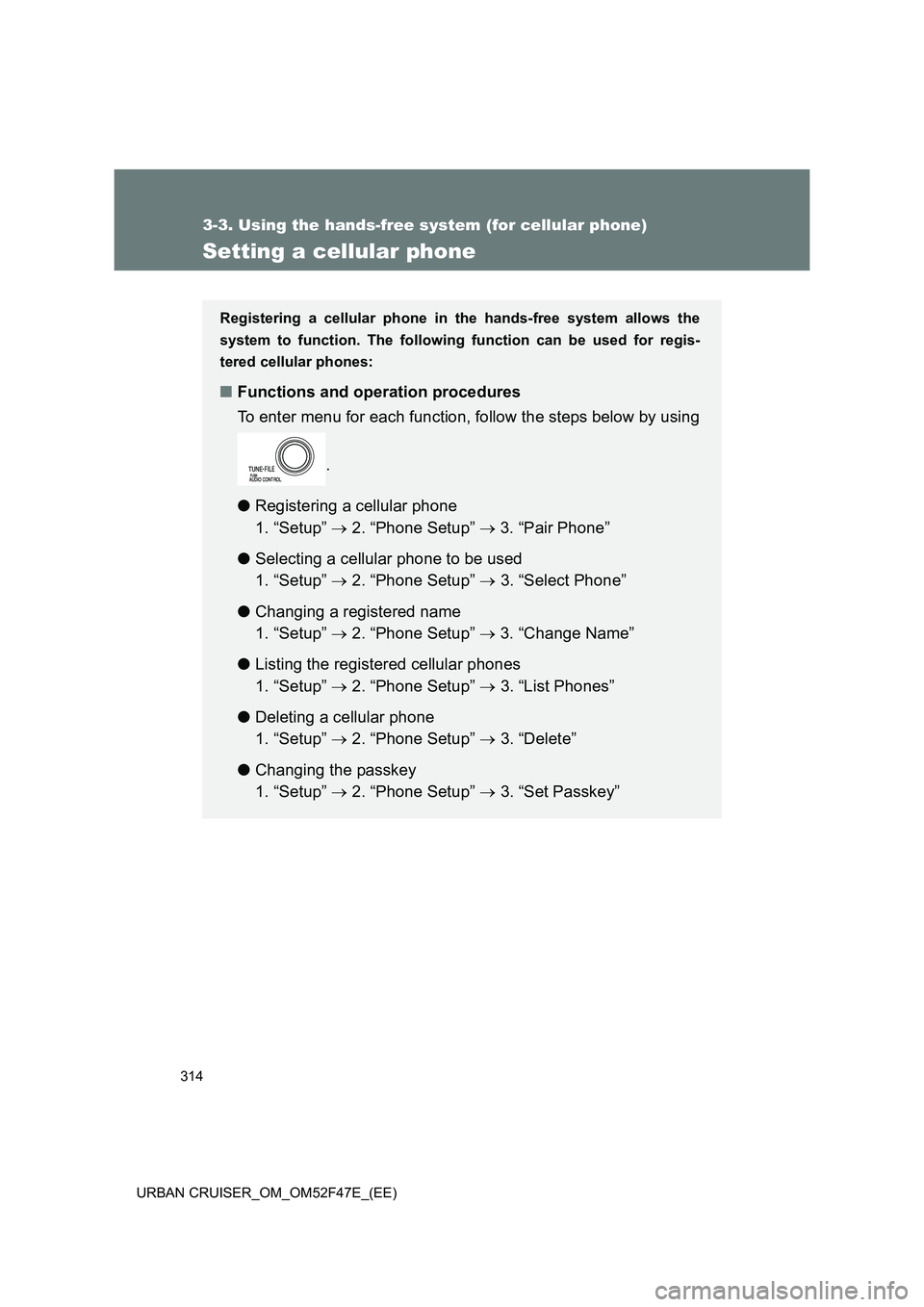 TOYOTA URBAN CRUISER 2014  Owners Manual 314
3-3. Using the hands-free system (for cellular phone)
URBAN CRUISER_OM_OM52F47E_(EE)
Setting a cellular phone
Registering a cellular phone in the hands-free system allows the
system to function. T